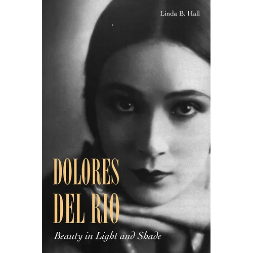 Dolores del Río: Beauty in Light and Shade - Paperback