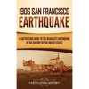 1906 San Francisco Earthquake: A Captivating Guide to the Deadliest Earthquake in the History of the United States - Hardcover