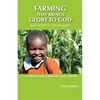 Farming that Brings Glory to God and Hope to the Hungry - Paperback
