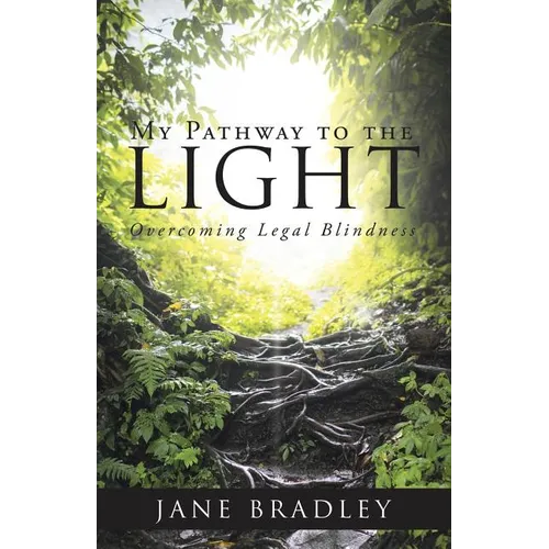 My Pathway to the Light: Overcoming Legal Blindness - Paperback
