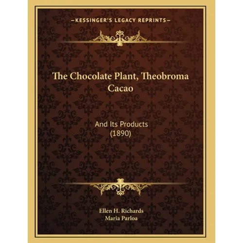 The Chocolate Plant, Theobroma Cacao: And Its Products (1890) - Paperback
