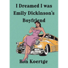 I Dreamed I Was Emily Dickinson's Boyfriend - Hardcover
