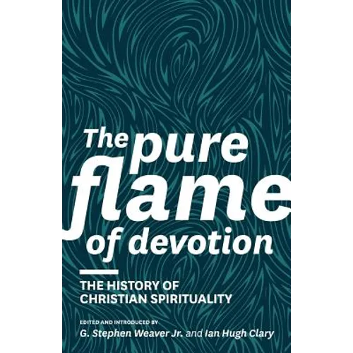 The Pure Flame of Devotion: The History of Christian Spirituality (PB) - Paperback