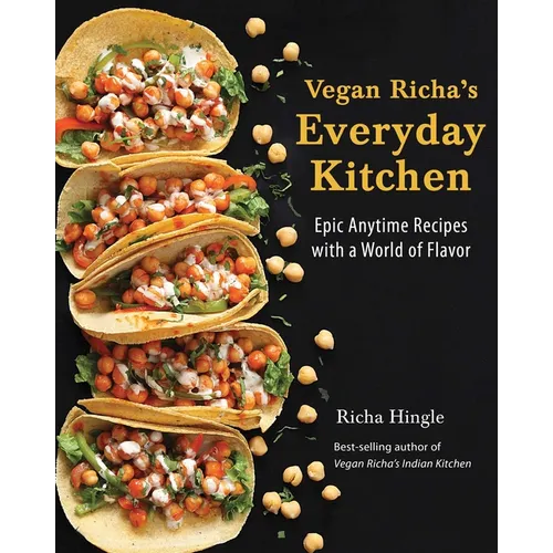 Vegan Richa's Everyday Kitchen: Epic Anytime Recipes with a World of Flavor - Paperback