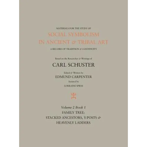 Social Symbolism in Ancient & Tribal Art: Family Tree: Stacked Ancestors, Y-Posts & Heavenly Ladders - Hardcover