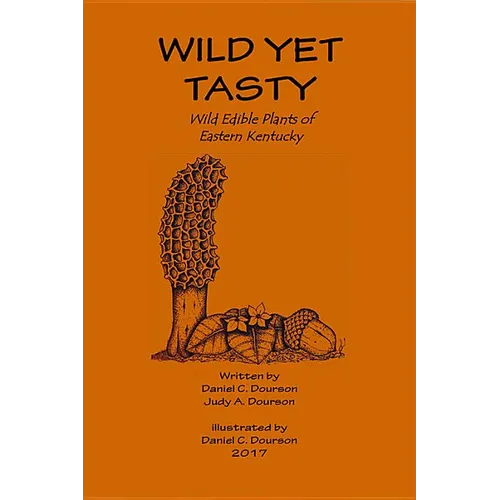Wild Yet Tasty: A Guide to Edible Plants of Eastern Kentucky - Paperback