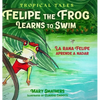 Felipe the Frog Learns to Swim: La rana Felipe aprende a nadar - Hardcover