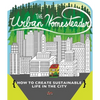 Urban Homesteader: How to Create Sustainable Life in the City - Paperback