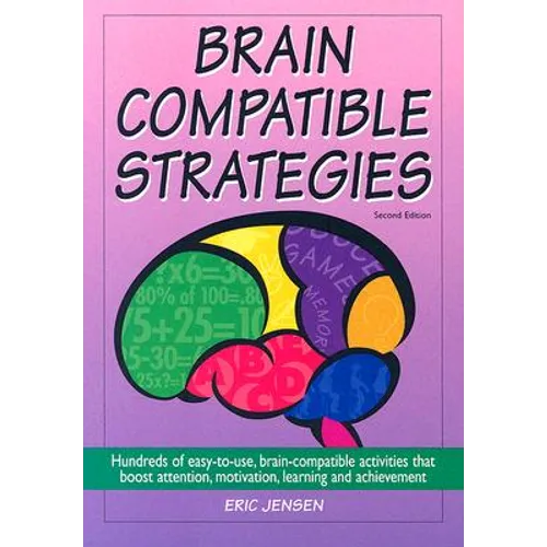 Brain-Compatible Strategies: Hundreds of Easy-To-Use, Brain-Compatible Activities That Boost Attention, Motivation, Learning and Achievement - Paperback