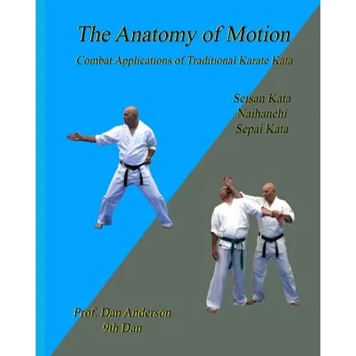 The Anatomy Of Motion: Combat Applications of Traditional Karate Kata - Paperback