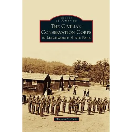 Civilian Conservation Corps in Letchworth State Park - Hardcover