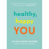 Healthy, Happy You: 365 Daily Micro-Actions for Lasting Change - Paperback