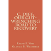 C. diff: Our Gut-Wrenching Road to Recovery - Paperback