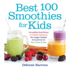 Best 100 Smoothies for Kids: Incredibly Nutritious and Totally Delicious No-Sugar-Added Smoothies for Any Time of Day - Paperback