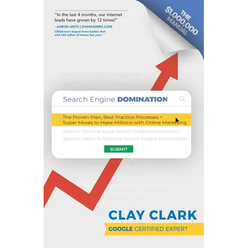 Search Engine Domination: The Proven Plan, Best Practice Processes + Super Moves to Make Millions with Online Marketing - Paperback