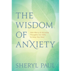 The Wisdom of Anxiety: How Worry and Intrusive Thoughts Are Gifts to Help You Heal - Paperback