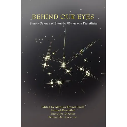 Behind Our Eyes: Stories, Poems and Essays by Writers with Disabilities - Paperback
