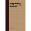 Life And Works Of Saint Bernard, Abbot Of Clairvaux - Paperback