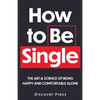 How to Be Single: The Art & Science of Being Happy and Comfortable Alone - Paperback