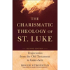 The Charismatic Theology of St. Luke: Trajectories from the Old Testament to Luke-Acts - Paperback