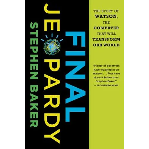 Final Jeopardy: The Story of Watson, the Computer That Will Transform Our World - Paperback