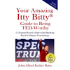 Your Amazing Itty Bitty Guide to Being TED-Worthy: 15 Essential Secrets of Successful Speaking Based in Human Neurobiology - Paperback