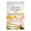 Eight Pillars of Prosperity & As a Man Thinketh - Paperback