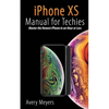 iPhone XS Manual for Techies: Master the Newest iPhone in an Hour or Less - Paperback