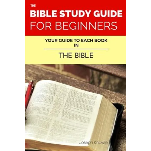 The Bible Study Guide For Beginners: Your Guide To Each Book In The Bible - Paperback