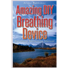 Amazing DIY Breathing Device: Breathing Retraining Manual - Paperback