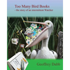 Too Many Bird Books: The Story of an Intermittent Watcher - Paperback