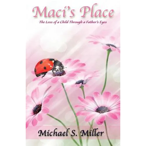 Maci's Place - The Loss of a Child through a Father's Eyes - Paperback