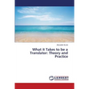 What it Takes to be a Translator: Theory and Practice - Paperback