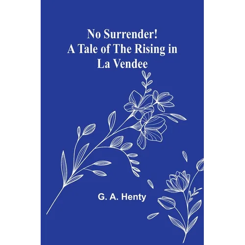 No Surrender! A Tale of the Rising in La Vendee - Paperback