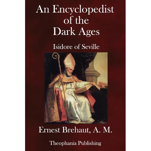 An Encyclopedist of the Dark Ages: Isidore of Seville - Paperback
