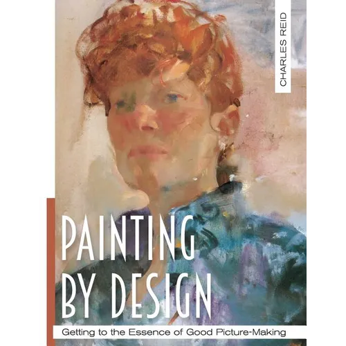 Painting by Design: Getting to the Essence of Good Picture-Making (Master Class) - Paperback