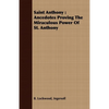 Saint Anthony: Ancedotes Proving the Miraculous Power of St. Anthony - Paperback