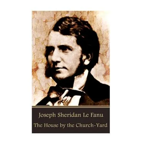 Joseph Sheridan Le Fanu - The House by the Church-Yard - Paperback