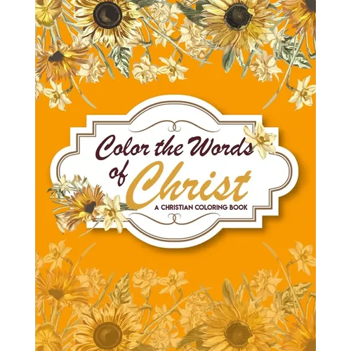 Color The Words Of Christ (A Christian Coloring Book): Bible Verse Coloring Books - Paperback
