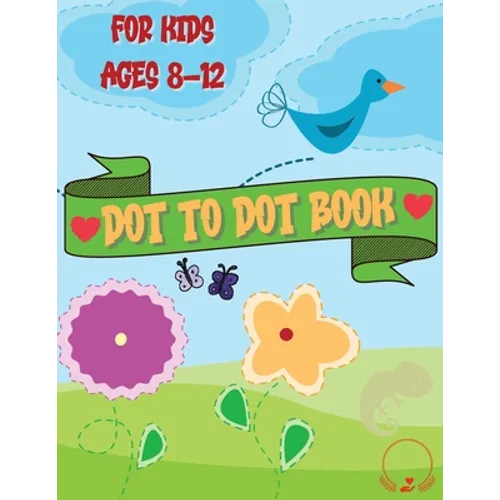 Dot to Dot Book for Kids: Cute and Various Coloring Pages with Connect the Dots for Ages 8-12 - Paperback