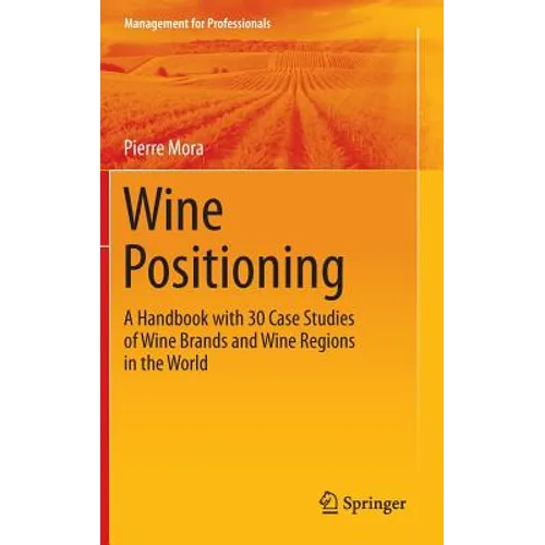 Wine Positioning: A Handbook with 30 Case Studies of Wine Brands and Wine Regions in the World - Hardcover
