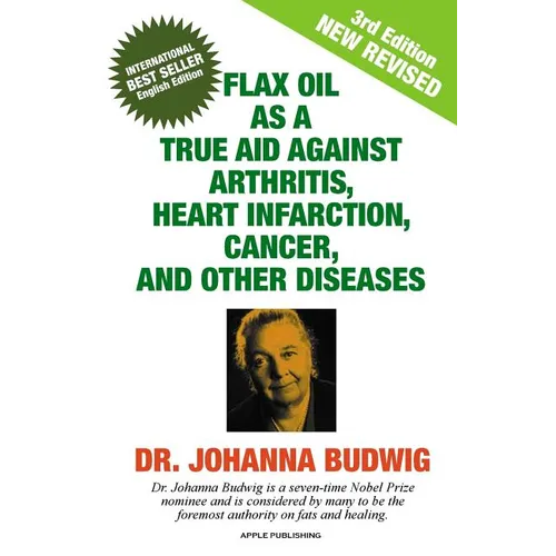 Flax Oil as a True Aid Against Arthritis, Heart Infarction, Cancer, and Other Diseases - Paperback
