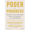 Poder Y Progreso: Nuestra Lucha Milenaria Por La Tecnología Y La Prosperidad / Power and Progress - Paperback