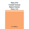 History of the Twentieth Tennessee Regiment Volunteer Infantry, C.S.A - Paperback