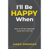 I'll Be Happy When ...: How to Lift the Happiness Curse from Your Life - Paperback
