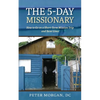 The 5-Day Missionary: How to Go on a Short-Term Mission Trip and Save Lives - Paperback