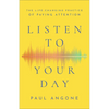 Listen to Your Day: The Life-Changing Practice of Paying Attention - Paperback
