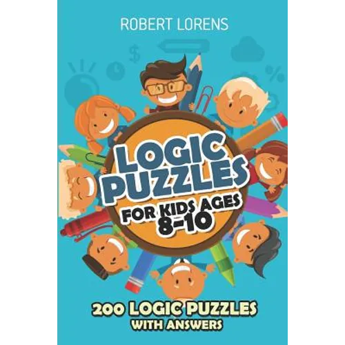 Logic Puzzles For Kids Ages 8 - 10: Arrows Puzzles - 200 Logic Puzzles with Answers - Paperback