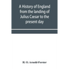 A history of England from the landing of Julius Cæsar to the present day - Paperback