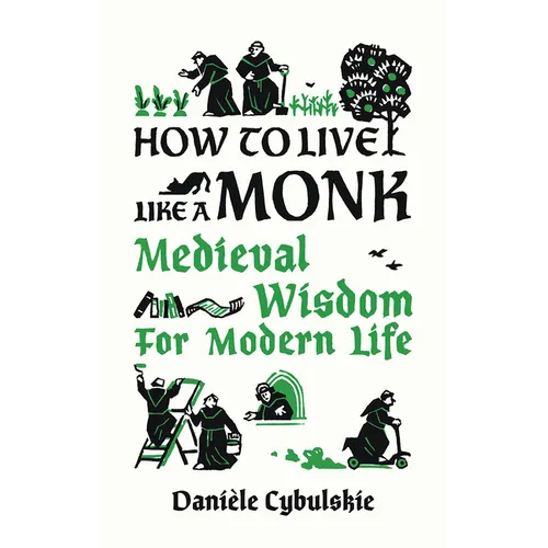 How to Live Like a Monk: Medieval Wisdom for Modern Life - Hardcover